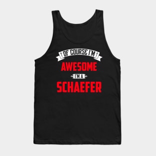 Of Course I'm Awesome, I'm A Schaefer,Middle Name, Birthday, Family Name, Surname Tank Top